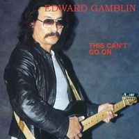 Edward Gamblin - This Can't Go On