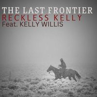 Reckless Kelly - The Last Frontier