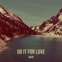 Akan - Do It for Love (Explicit)