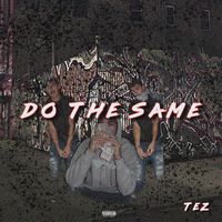 Tez - Do The Same (Explicit)