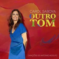 Carol Saboya - Outro Tom - Canções de Antonio Adolfo