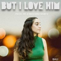 Bali - But I Love Him