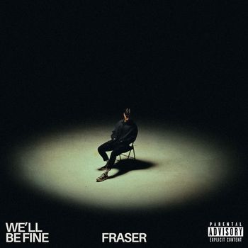 Fraser - We'll Be Fine (Explicit)