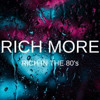 RICH MORE - RICH in the 80's