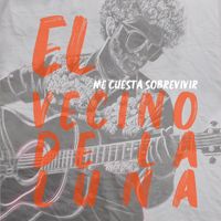El vecino de la luna - Me cuesta sobrevivir
