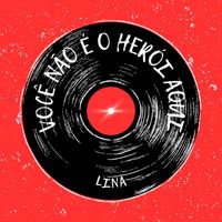LINA - Você não é o herói aqui