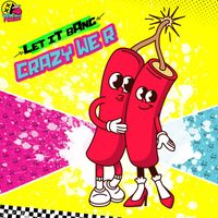 Crazy We R - Let It Bang