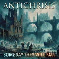 Antichrisis - Someday They Will Fall