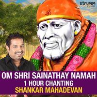 Shankar Mahadevan - Om Shri Sainathay Namah - 1 Hour Chanting