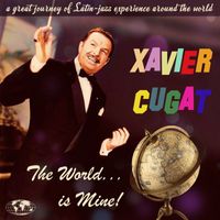 Xavier Cugat and His Orchestra - The World is Mine. A Latin-Jazz Journey Around the World