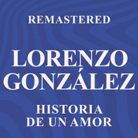 Lorenzo González - Historia de un amor (Remastered)