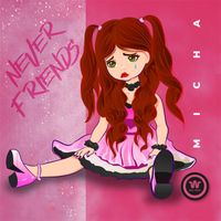 Micha - Never Friends