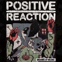 Positive Reaction - Dreaming of Violence