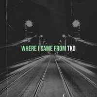 TKO - Where I Came From (Explicit)