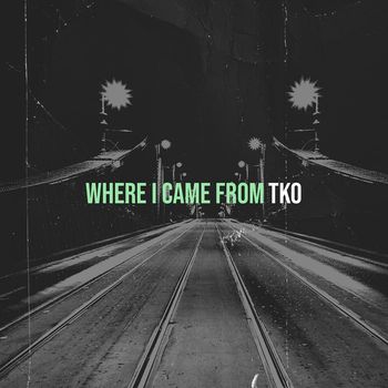 TKO - Where I Came From (Explicit)