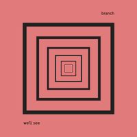 branch - we'll see