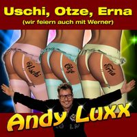 Andy Luxx - Uschi, Otze, Erna (Wir feiern auch mit Werner)