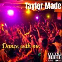Taylor Made - Dance With Me (Explicit)