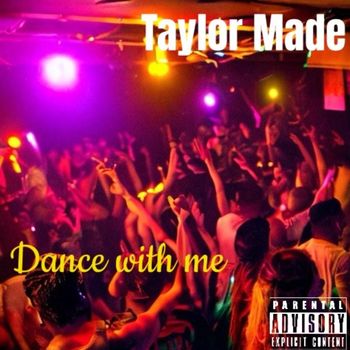 Taylor Made - Dance With Me (Explicit)