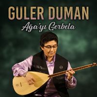 Güler Duman - Ağa'yı Gerbela