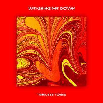 Timeless Tones - Weighing Me Down