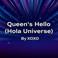 XOXO - Queen's Hello (Hola Universe)
