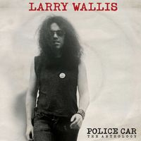 Larry Wallis - Police Car: The Anthology (Explicit)