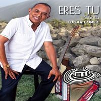 Edgar López - Eres Tú