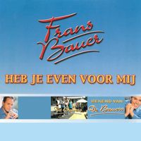 Frans Bauer - Heb Je Even Voor Mij