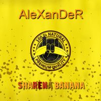 AleXanDeR - Sharena banana