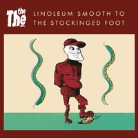 The The - Linoleum Smooth to the Stockinged Foot