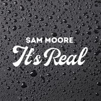 Sam Moore - It's Real