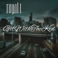 Royal T - GetWithTheKid (Explicit)