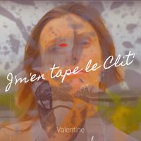 Valentine - J'm'en tape le Clit'