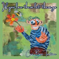Cee Bee Teatime - If You Love Them Let Them Go