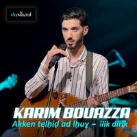 Karim Bouazza - Akken telhid ad lhuɣ - ilik dirik