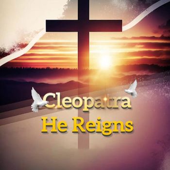 Cleopatra - He Reigns