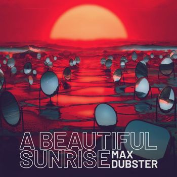 Max Dubster - A Beautiful Sunrise