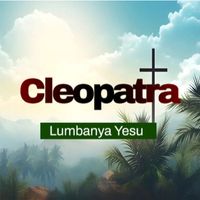 Cleopatra - Lumbanya Yesu