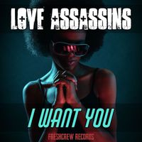Love Assassins - I Want You (Club Mixes)