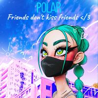 Polar - Friends Don't Kiss Friends