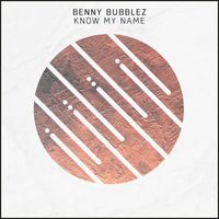 Benny Bubblez - Know My Name