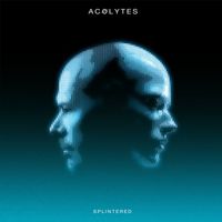Acolytes - Splintered (Explicit)