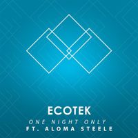 Ecotek - One Night Only (feat. Aloma Steele)