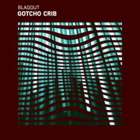 Blaqout - Gotcho Crib