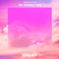 AndyKutson - We Deserve This