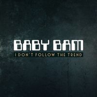 Baby Bam - I Don't Follow The Trend