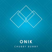 ONIK - Chubby Bunny