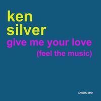 Ken Silver - Give Me Your Love (Feel the Music)