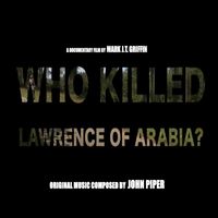 John Piper - Who Killed Lawrence of Arabia - A Documentary